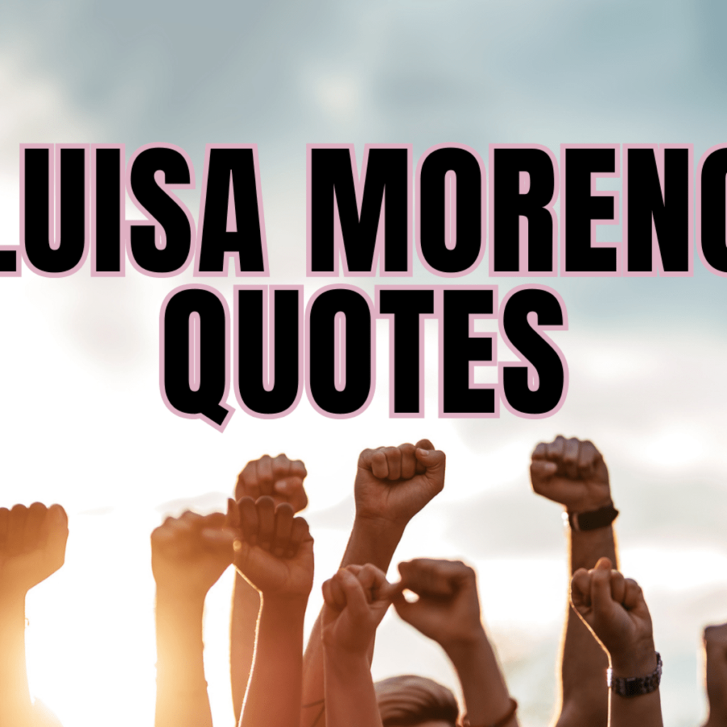 Luisa Moreno Quotes: A Legacy of Courage and Activism